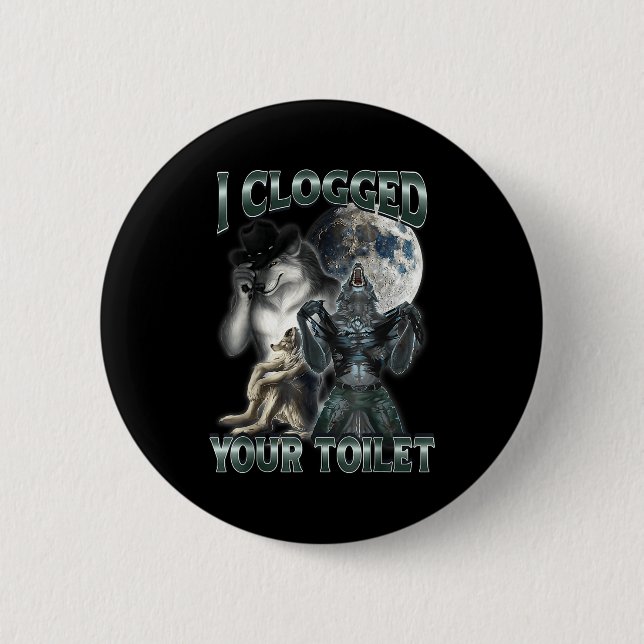 I Clogged Your Toilet Funny Alpha Wolf Meme  Button (Vorderseite)