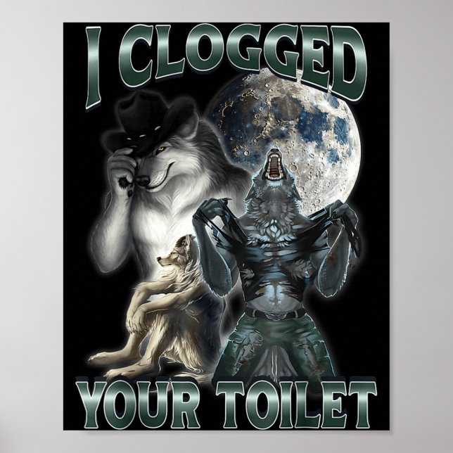 I Clogged Your Toilet Funny Alpha Wolf Meme  Poster (Vorne)