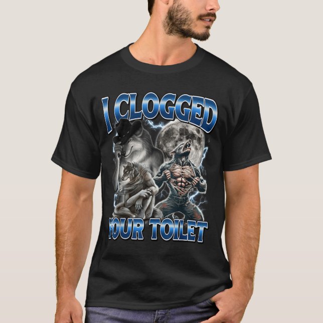 I Clogged Your Toilet Funny Alpha Wolf Meme Stud B T-Shirt (Vorderseite)