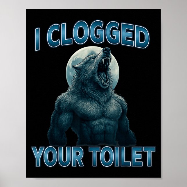 I Clogged Your Toilet Funny Cool Alpha Wolf Meme S Poster (Vorne)