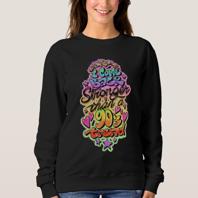 I Come Back Stronger Than a 90s Trend Sweatshirt (Vorderseite)