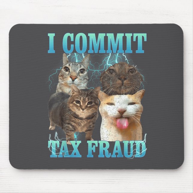 I Commit Tax Fraud Funny Cat Meme Bootleg Graphic  Mousepad (Vorne)