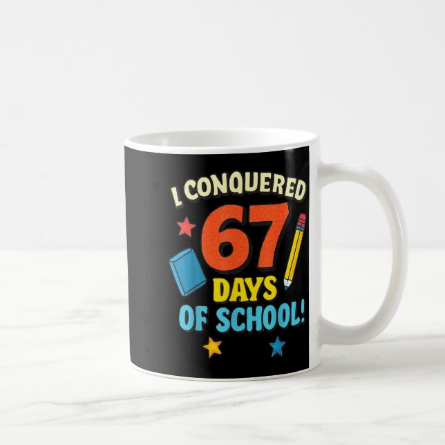 I Conquered 67 Six Seven Days Of School Teachers B Kaffeetasse (Rechts)