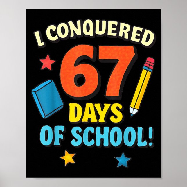 I Conquered 67 Six Seven Days Of School Teachers B Poster (Vorne)