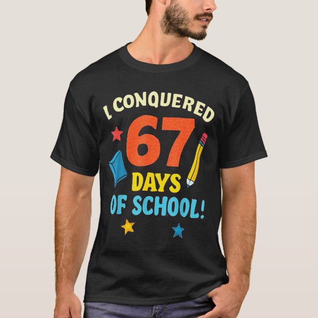 I Conquered 67 Six Seven Days Of School Teachers B T-Shirt (Vorderseite)