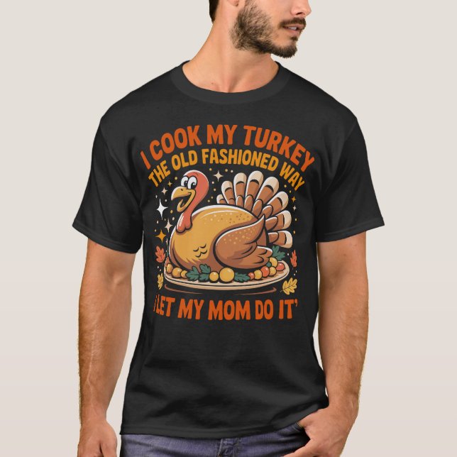 I Cook My Turkey The Old Fashioned Way Funny Thank T-Shirt (Vorderseite)