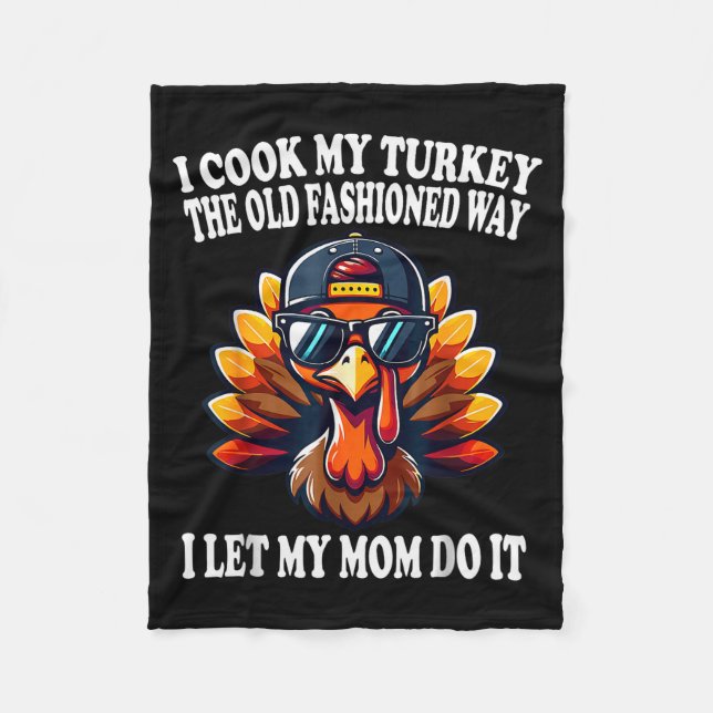 I Cook My Turkey The Old Fashioned Way I Let My Mo Fleecedecke (Vorderseite)