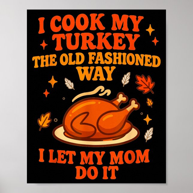 I Cook My Turkey The Old Fashioned Way I Let My Mo Poster (Vorne)