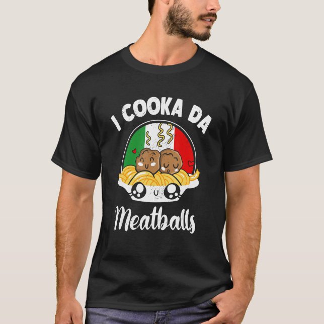 I Cooka Da Meatball Ground Meat Meatball Master m T-Shirt (Vorderseite)