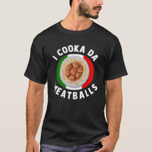 I Cooka Da Meatballs Italienischer Food Italiener T-Shirt