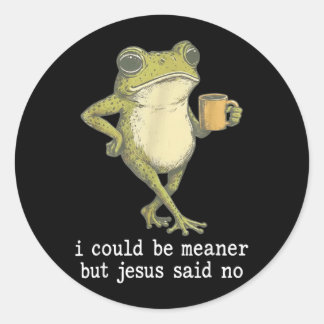 I Could Be Meaner But Jesus Said No Funny Frog Runder Aufkleber