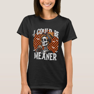 I Could Be Meaner Funny Skeleton T-Shirt