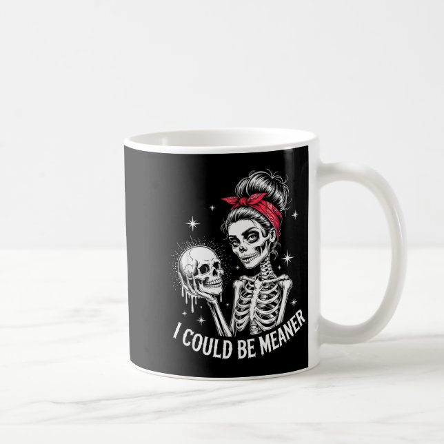 I Could Be Meaner Funny Women Saying Quote Skeleto Kaffeetasse (Rechts)