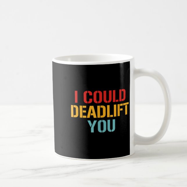 I Could Deadlift You Funny Gym Quote  Kaffeetasse (Rechts)