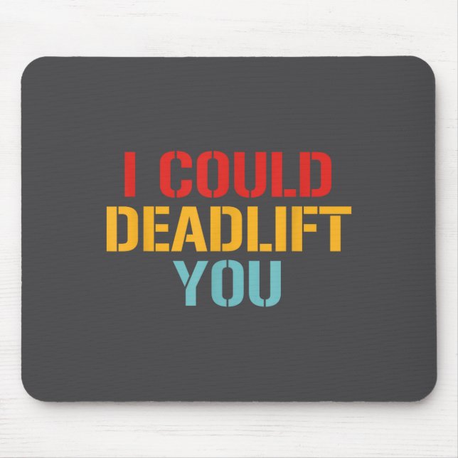 I Could Deadlift You Funny Gym Quote  Mousepad (Vorne)