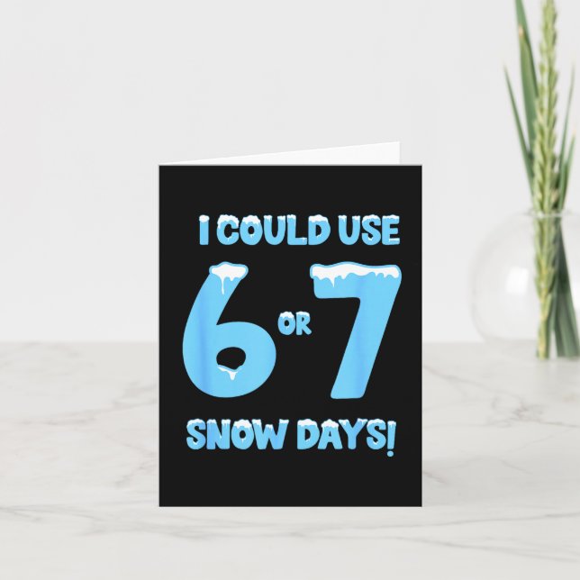I Could Use 6 7 Snow Days Funny Snowy Day Teacher  Karte (Vorderseite)