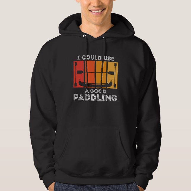 I Could Use A Good Paddling  Kayak paddling boat p Hoodie (Vorderseite)