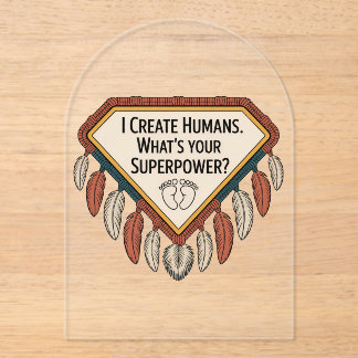 I Create Humans. What’s Your Superpower Acryleinladungen