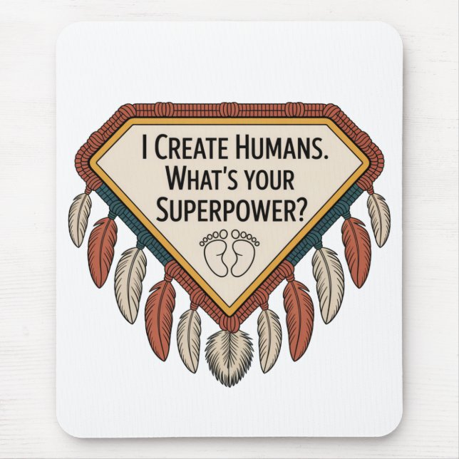 I Create Humans. What’s Your Superpower Mousepad (Vorne)