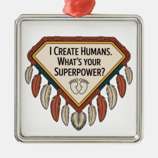 I Create Humans. What’s Your Superpower Ornament Aus Metall