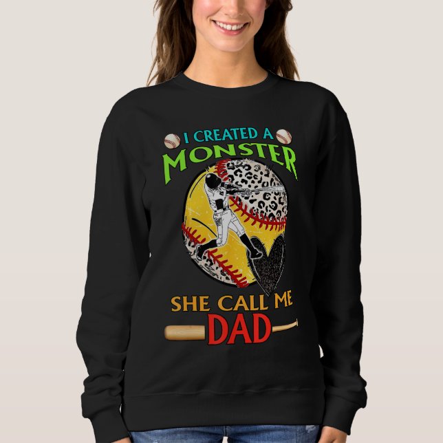 I Created A Monster She Call Me Dad Baseball Softb Sweatshirt (Vorderseite)