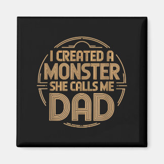 I Created A Monster She Calls Me Dad Magnet