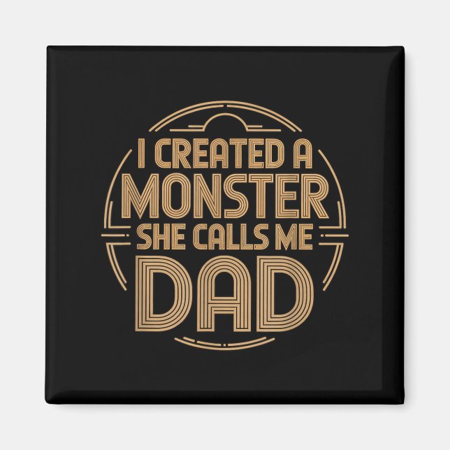 I Created A Monster She Calls Me Dad Magnet (Vorne)