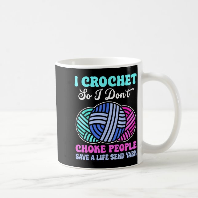I Crochet So I Don't Choke People Save A Life Send Kaffeetasse (Rechts)