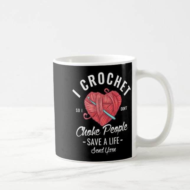 I Crochet So I Dont Choke People Save A Life Send  Kaffeetasse (Rechts)