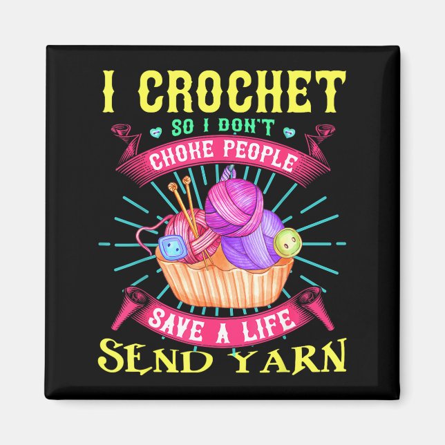 I Crochet So I Don't Choke People Save A Life Send Magnet (Vorne)