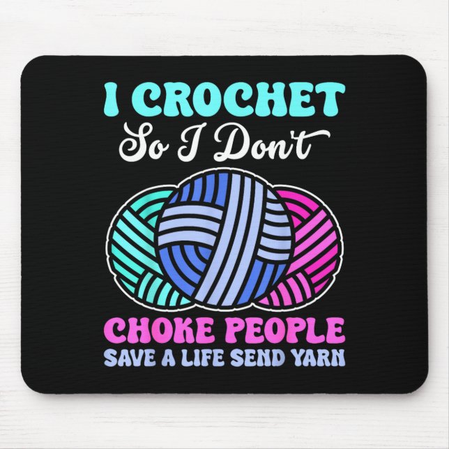 I Crochet So I Don't Choke People Save A Life Send Mousepad (Vorne)