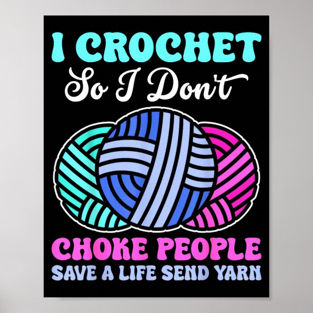 I Crochet So I Don't Choke People Save A Life Send Poster (Vorne)