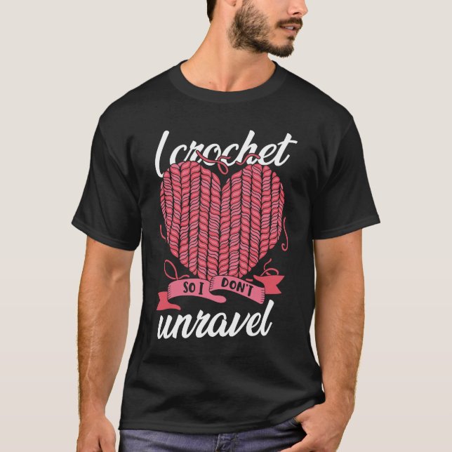 I Crochet So I Don't Unravel Weaving Yarn T-Shirt (Vorderseite)
