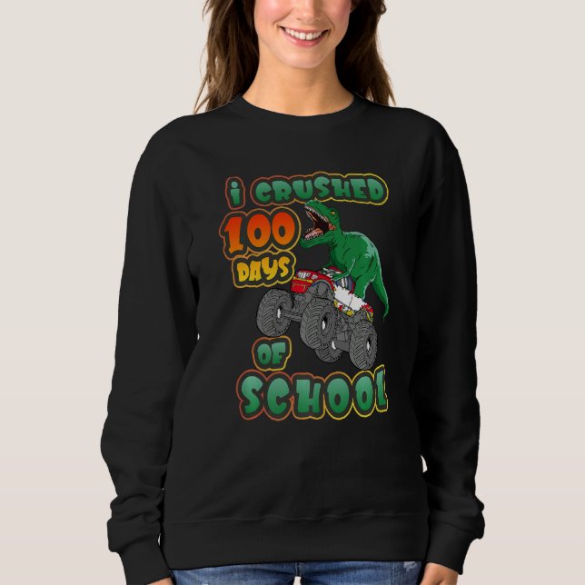 I Crushed 100 Days of School Dinosaur Driving Mons Sweatshirt (Vorderseite)