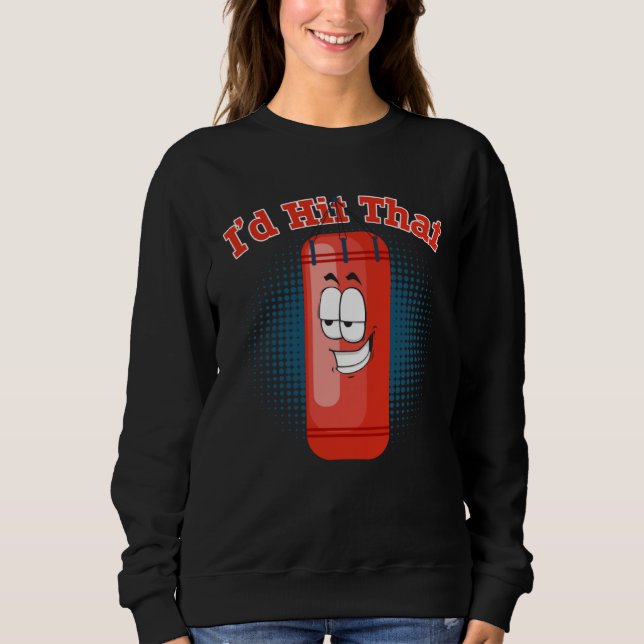 I d Hit That Boxing Punching Bag  1 Sweatshirt (Vorderseite)