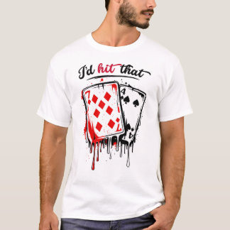 I’d Hit That Funny Blackjack Humor Casino T-Shirt