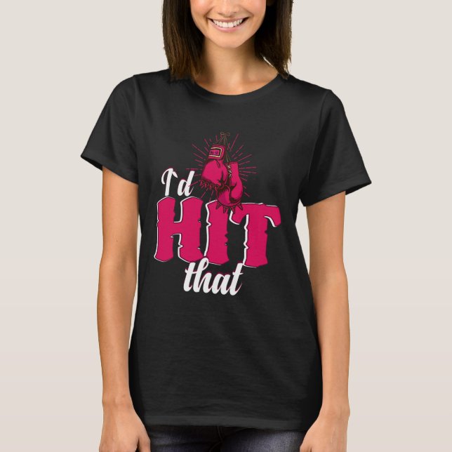 I`d Hit That Funny Boxing Gift For Kickboxing Woma T-Shirt (Vorderseite)