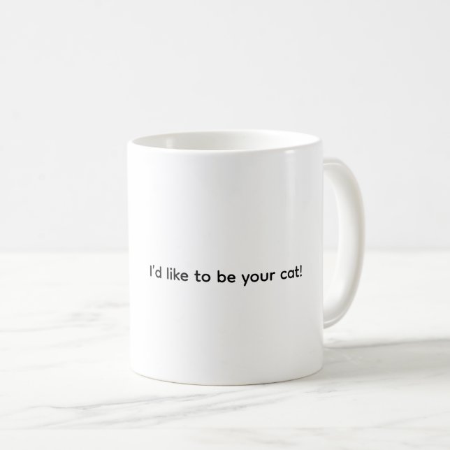 I’d Like To Be Your Cat, Coffee Mug Kaffeetasse (VorderseiteRechts)