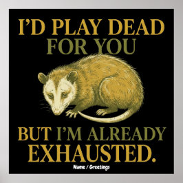 I’d play dead for you, but I’m already exhausted  Poster