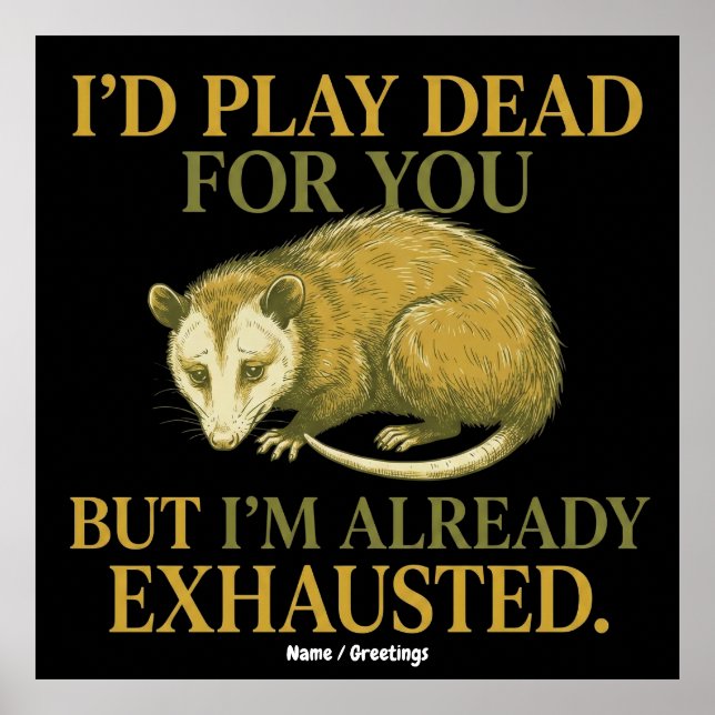 I’d play dead for you, but I’m already exhausted  Poster (Vorne)
