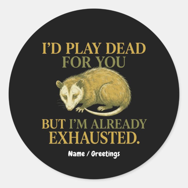 I’d play dead for you, but I’m already exhausted  Runder Aufkleber (Vorderseite)