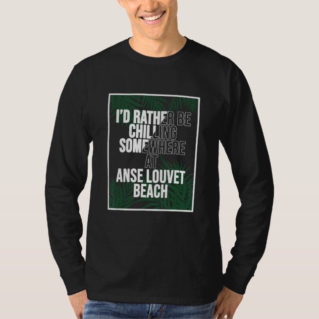 I d Rather Be Chilling At Anse Louvet Beach Saint  T-Shirt (Vorderseite)