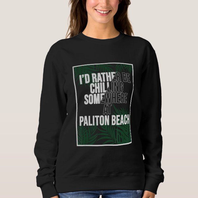I d Rather Be Chilling At Paliton Beach The Philip Sweatshirt (Vorderseite)