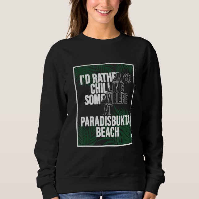 I d Rather Be Chilling At Paradisbukta Beach Norwa Sweatshirt (Vorderseite)