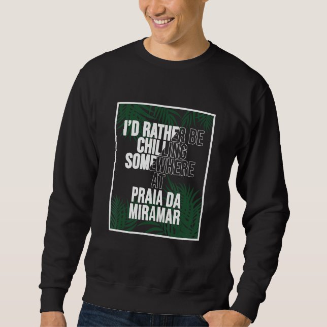 I d Rather Be Chilling At Praia da Miramar Portuga Sweatshirt (Vorderseite)