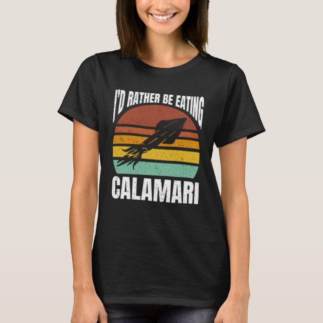 I d Rather Be Eating Calamari Seafood Sea Calamari T-Shirt (Vorderseite)