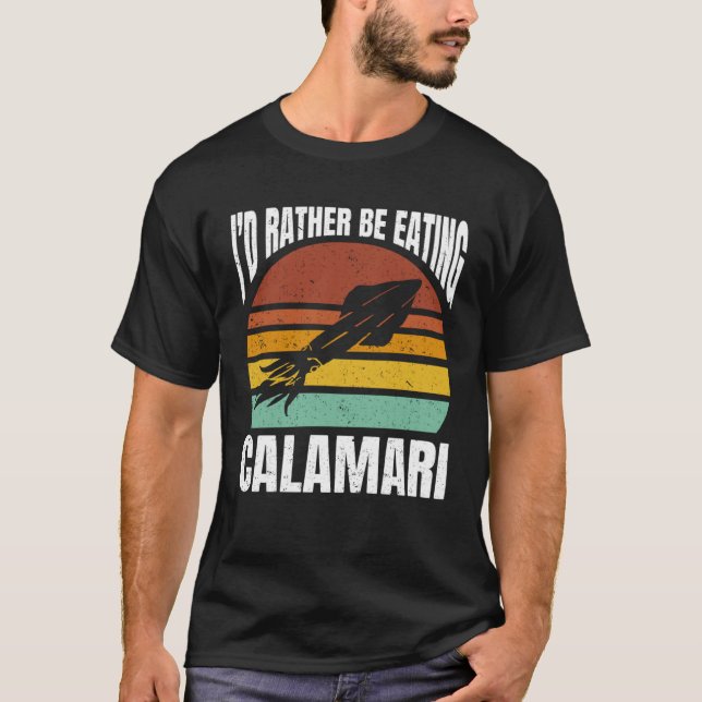 I d Rather Be Eating Calamari Seafood Sea Calamari T-Shirt (Vorderseite)
