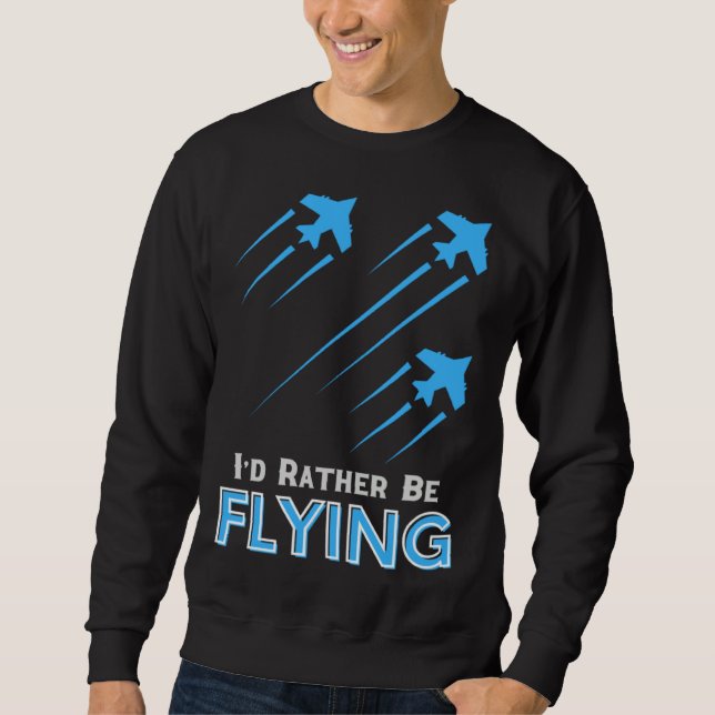 I d Rather Be Flying  Airplane Pilot Men Women Kid Sweatshirt (Vorderseite)