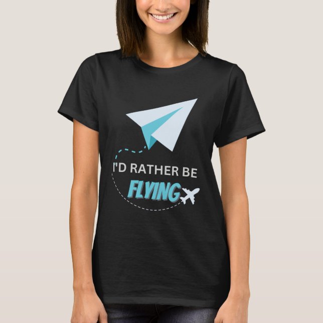 I d Rather Be Flying  Airplane Pilot Men Women Kid T-Shirt (Vorderseite)