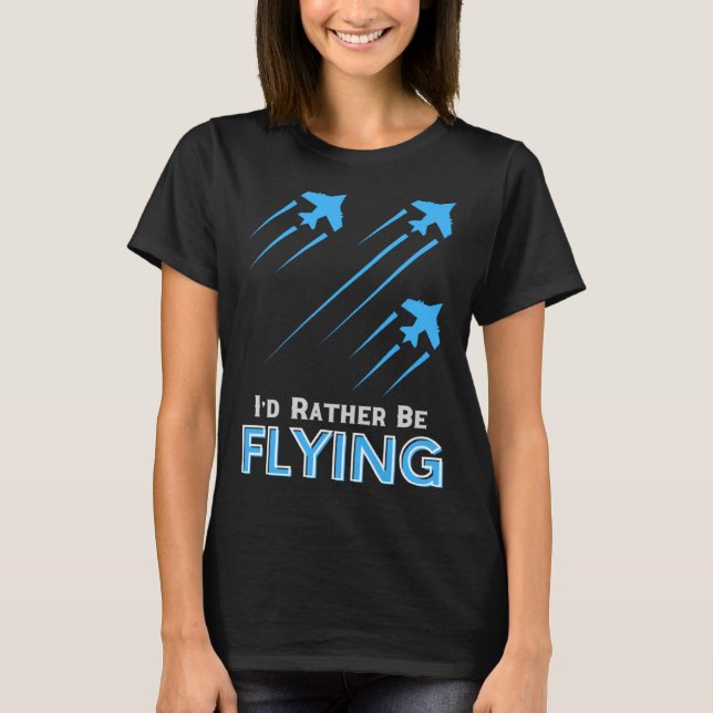 I d Rather Be Flying  Airplane Pilot Men Women Kid T-Shirt (Vorderseite)